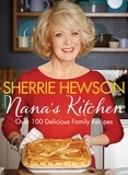 Sherrie Hewson - Nana's Kitchen - Over 100 Delicious Family Recipes.