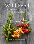 Roger Phillips - Wild Food - A Complete Guide for Foragers.