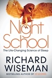 Richard Wiseman - Night School - Wake up to the power of sleep.