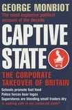 George Monbiot - Captive State. The Corporate Takeover Of Britain.