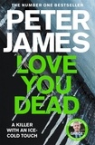 Peter James - Love You Dead - A Realistically Creepy Crime Thriller.