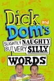 Richard McCourt et Dominic Wood - Dick and Dom's Slightly Naughty but Very Silly Words.