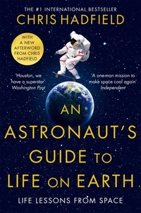 Chris Hadfield - The Astronaut's Guide to Life on Earth.