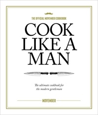  Movember - Cook Like A Man - The ultimate cookbook for the modern gentleman.