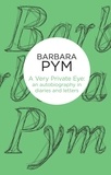 Barbara Pym - A Very Private Eye - An Autobiography in Diaries and Letters.