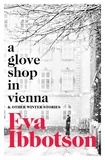 Eva Ibbotson - A Glove Shop in Vienna and Other Stories.