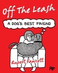 Rupert Fawcett - Off The Leash: A Dog's Best Friend.