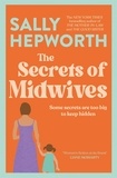 Sally Hepworth - The Secrets of Midwives - A heart-breaking and captivating story of the secrets that three generations of women keep from the No.1 bestselling author of The Mother-In-Law.