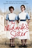 Christine Lee - The Midwife's Sister - The Story of Call The Midwife's Jennifer Worth by her sister Christine.