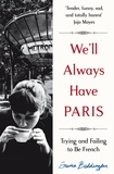 Emma Beddington - We'll Always Have Paris - Trying and Failing to Be French.