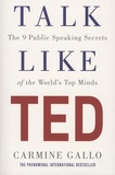 Carmine Gallo - Talk Like TED - The 9 Public Speaking Secrets of the World's Top Minds.
