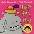 Julia Donaldson et Nick Sharratt - Hippo Has a Hat.