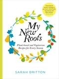 Sarah Britton - My New Roots - Healthy Plant-based and Vegetarian Recipes for Every Season.