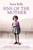 Irene Kelly et Jennifer Kelly - Sins of the Mother - A Heartbreaking True Story of a Woman's Struggle to Escape Her past and the Price Her Family Paid.
