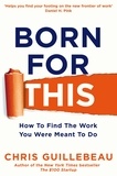 Chris Guillebeau - Born For This - How to Find the Work You Were Meant to Do.