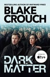 Blake Crouch - Dark Matter - The compulsive alternate-universe thriller, now on Apple TV+.