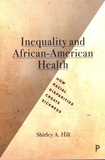 Shirley A. Hill - Inequality and African-American Health - How racial disparities create sickness.