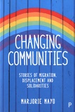Marjorie Mayo - Changing communities - Stories of migration, displacement and solidarities.
