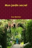 Guy Melchior - Mon jardin secret.
