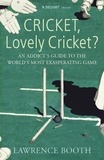 Lawrence Booth - Cricket, Lovely Cricket? - An Addict's Guide to the World's Most Exasperating Game.