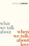 Raymond Carver - What We Talk About When We Talk About Love.