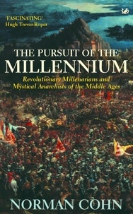Norman Cohn - The Pursuit Of The Millennium - Revolutionary Millenarians and Mystical Anarchists of the Middle Ages.