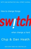 Chip Heath et Dan Heath - Switch - How to Change Things When Change is Hard.