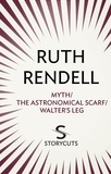 Ruth Rendell - Myth / The Astronomical Scarf / Walter's Leg (Storycuts).