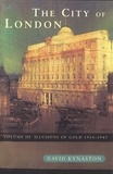 David Kynaston - The City Of London Volume 3 - Illusions of Gold 1914 - 1945.