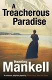 Henning Mankell et Laurie Thompson - A Treacherous Paradise.