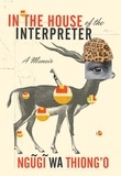 Ngũgĩ Wa Thiong'o - In the House of the Interpreter - A Memoir.