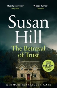 Susan Hill - The Betrayal of Trust - Discover book 6 in the bestselling Simon Serrailler series.