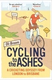 Oli Broom - Cycling to the Ashes - A Cricketing Odyssey From London to Brisbane.