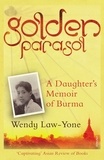 Wendy Law-Yone - Golden Parasol - A Daughter’s Memoir of Burma.