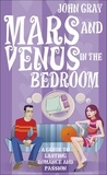 John Gray - Mars And Venus In The Bedroom - A Guide to Lasting Romance and Passion.