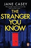Jane Casey - The Stranger You Know - The gripping detective crime thriller from the bestselling author.