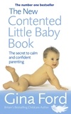 Gina Ford - The New Contented Little Baby Book - The Secret to Calm and Confident Parenting.
