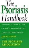 The Psoriasis Handbook - A Definitive Guide to the Causes,Symptoms and all the Latest Treatments.