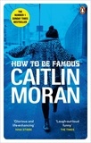 Caitlin Moran - How to be Famous - The laugh-out-loud Richard &amp; Judy Book Club bestseller to read this summer.