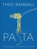 Theo Randall - Pasta - over 100 mouth-watering recipes from master chef and pasta expert Theo Randall.