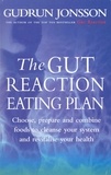 Gudrun Jonsson - The Gut Reaction Eating Plan - Choose, prepare and combine foods to cleanse your system and revitalise your health.