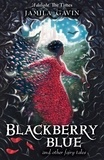 Jamila Gavin et Richard Collingridge - Blackberry Blue - And Other Fairy Tales.