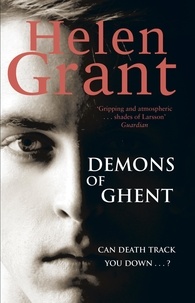 Helen Grant - The Demons of Ghent.