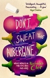Nicholas Clee - Don't Sweat the Aubergine - What Works in the Kitchen and Why.