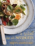 Harry Eastwood - A Salad for All Seasons - Delicious, uplifting and easy recipes for the whole year.