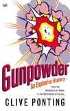 Clive Ponting - Gunpowder - An Explosive History - from the Alchemists of China to the Battlefields of Europe.
