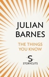 Julian Barnes - The Things You Know (Storycuts).