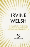 Irvine Welsh - A Fault on the Line / Elspeth’s Boyfriend / Kissing and Making Up (Storycuts).