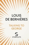 Louis De Bernieres - Talking to George (Storycuts).