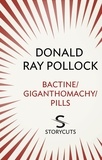 Donald Ray Pollock - Bactine / Giganthomachy / Pills (Storycuts).
